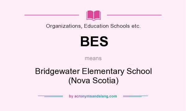 What does BES mean? It stands for Bridgewater Elementary School (Nova Scotia)