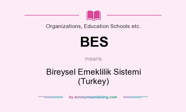 What does BES mean? It stands for Bireysel Emeklilik Sistemi (Turkey)