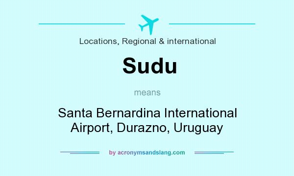 What does Sudu mean? It stands for Santa Bernardina International Airport, Durazno, Uruguay