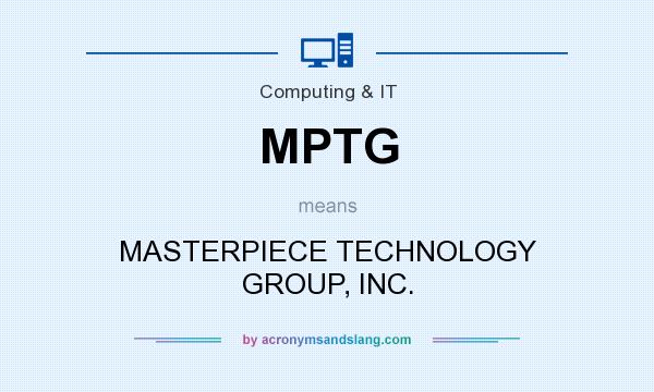 What does MPTG mean? It stands for MASTERPIECE TECHNOLOGY GROUP, INC.