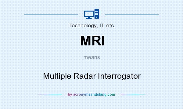 What does MRI mean? It stands for Multiple Radar Interrogator