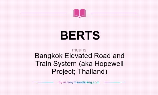 What does BERTS mean? It stands for Bangkok Elevated Road and Train System (aka Hopewell Project; Thailand)