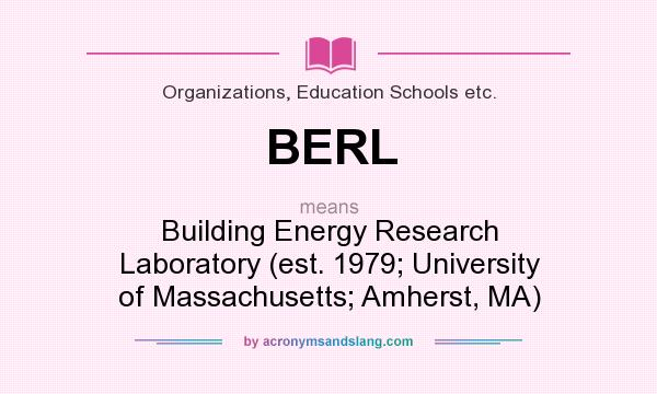 What does BERL mean? It stands for Building Energy Research Laboratory (est. 1979; University of Massachusetts; Amherst, MA)