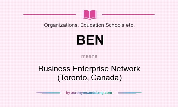 What does BEN mean? It stands for Business Enterprise Network (Toronto, Canada)