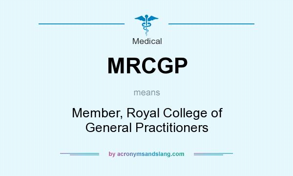 What does MRCGP mean? It stands for Member, Royal College of General Practitioners