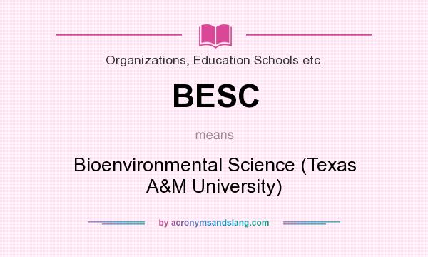 What does BESC mean? It stands for Bioenvironmental Science (Texas A&M University)