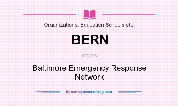What does BERN mean? It stands for Baltimore Emergency Response Network