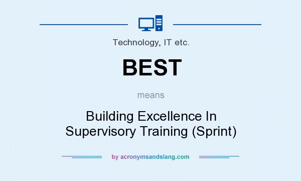 What does BEST mean? It stands for Building Excellence In Supervisory Training (Sprint)
