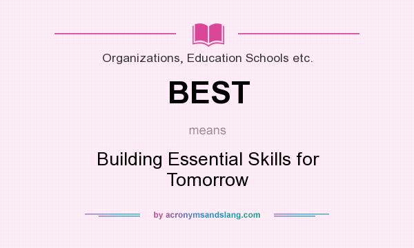 What does BEST mean? It stands for Building Essential Skills for Tomorrow