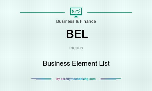 What does BEL mean? It stands for Business Element List