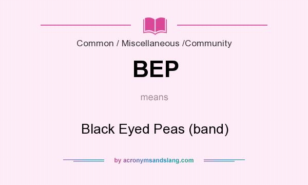 What does BEP mean? It stands for Black Eyed Peas (band)