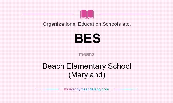 What does BES mean? It stands for Beach Elementary School (Maryland)