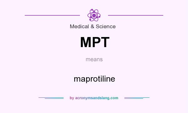 What does MPT mean? It stands for maprotiline