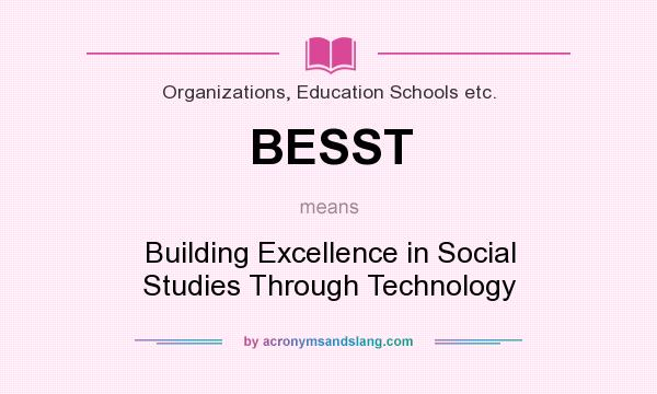 What does BESST mean? It stands for Building Excellence in Social Studies Through Technology