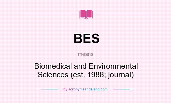 What does BES mean? It stands for Biomedical and Environmental Sciences (est. 1988; journal)