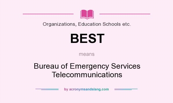 What does BEST mean? It stands for Bureau of Emergency Services Telecommunications