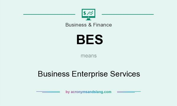 What does BES mean? It stands for Business Enterprise Services