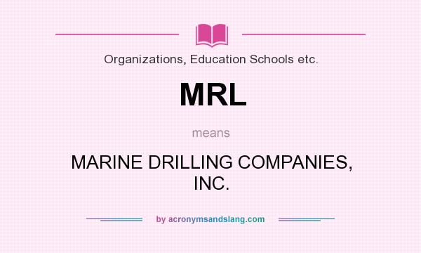 What does MRL mean? It stands for MARINE DRILLING COMPANIES, INC.