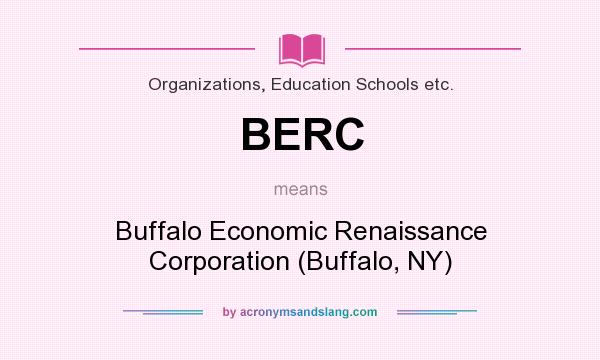 What does BERC mean? It stands for Buffalo Economic Renaissance Corporation (Buffalo, NY)