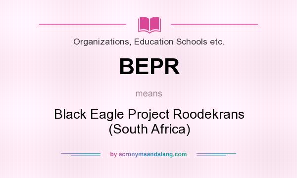 What does BEPR mean? It stands for Black Eagle Project Roodekrans (South Africa)