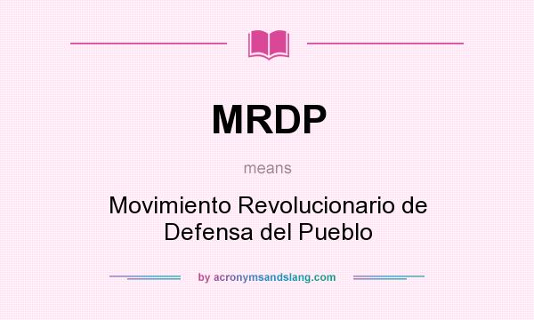 What does MRDP mean? It stands for Movimiento Revolucionario de Defensa del Pueblo