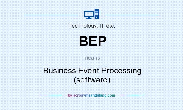 What does BEP mean? It stands for Business Event Processing (software)