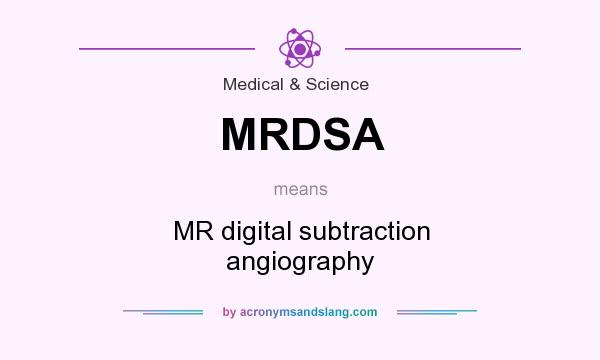 What does MRDSA mean? It stands for MR digital subtraction angiography