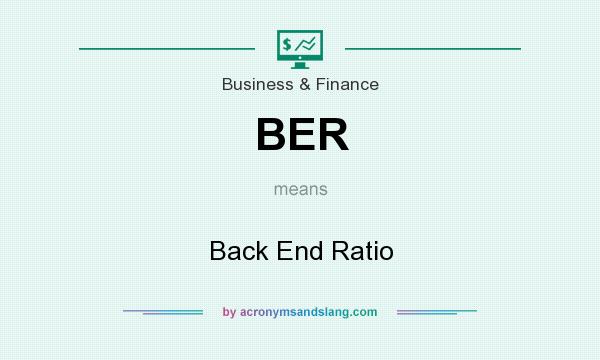 What does BER mean? It stands for Back End Ratio