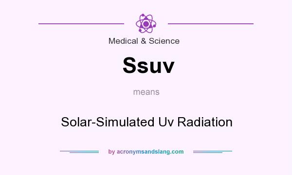 What does Ssuv mean? It stands for Solar-Simulated Uv Radiation