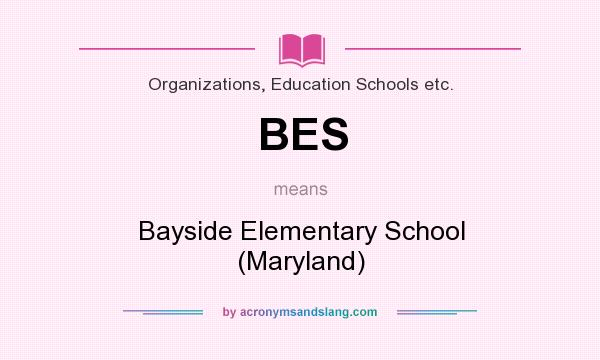 What does BES mean? It stands for Bayside Elementary School (Maryland)