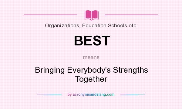 What does BEST mean? It stands for Bringing Everybody`s Strengths Together