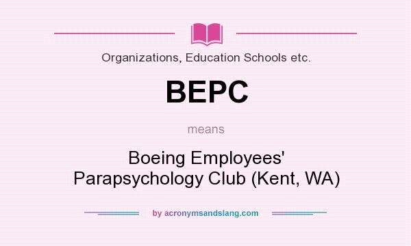 What does BEPC mean? It stands for Boeing Employees` Parapsychology Club (Kent, WA)