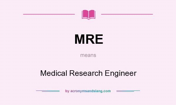 What does MRE mean? It stands for Medical Research Engineer