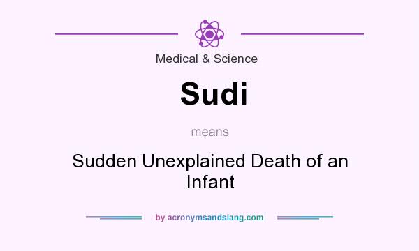 What does Sudi mean? It stands for Sudden Unexplained Death of an Infant