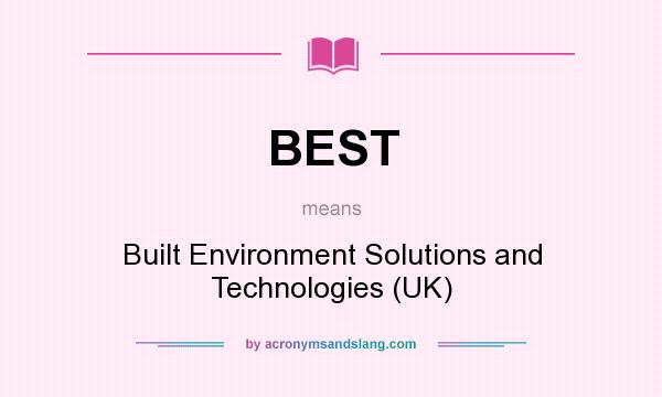What does BEST mean? It stands for Built Environment Solutions and Technologies (UK)