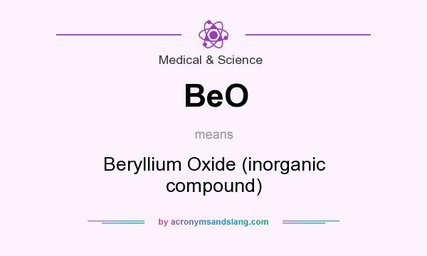 What does BeO mean? It stands for Beryllium Oxide (inorganic compound)