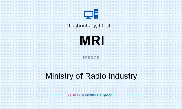 What does MRI mean? It stands for Ministry of Radio Industry