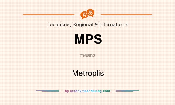 What does MPS mean? It stands for Metroplis