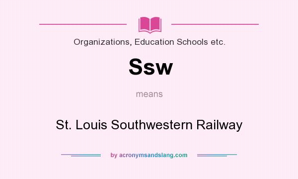 What does Ssw mean? It stands for St. Louis Southwestern Railway
