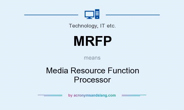What does MRFP mean? It stands for Media Resource Function Processor