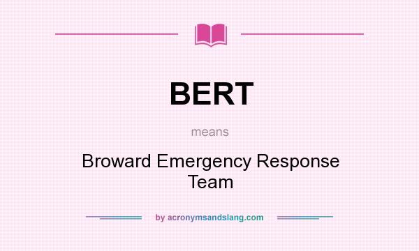 What does BERT mean? It stands for Broward Emergency Response Team