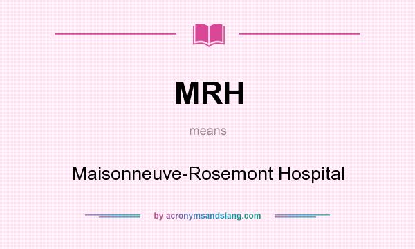 What does MRH mean? It stands for Maisonneuve-Rosemont Hospital