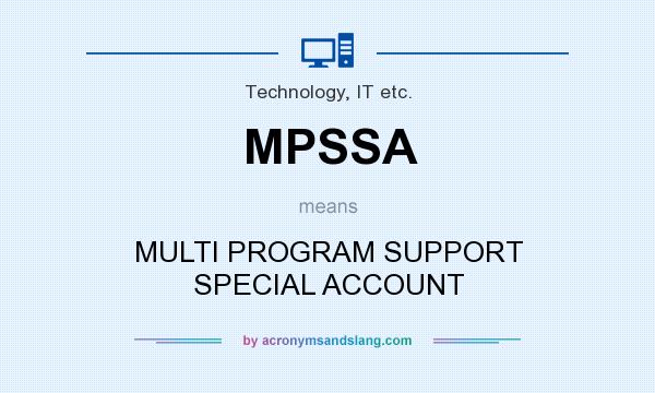 What does MPSSA mean? It stands for MULTI PROGRAM SUPPORT SPECIAL ACCOUNT