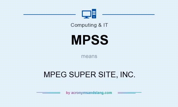 What does MPSS mean? It stands for MPEG SUPER SITE, INC.