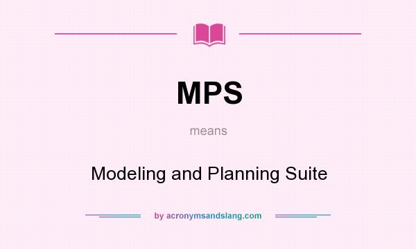 What does MPS mean? It stands for Modeling and Planning Suite