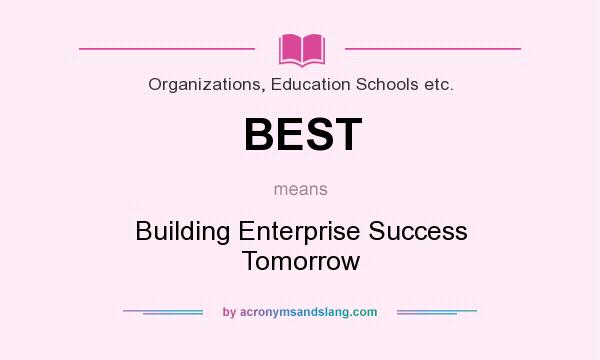What does BEST mean? It stands for Building Enterprise Success Tomorrow