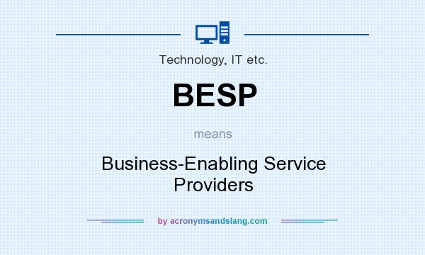 What does BESP mean? It stands for Business-Enabling Service Providers