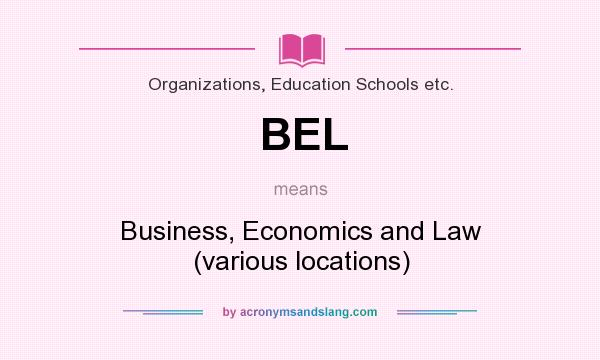 What does BEL mean? It stands for Business, Economics and Law (various locations)