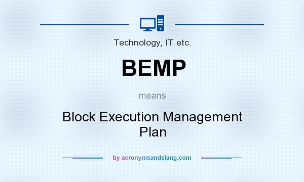What does BEMP mean? It stands for Block Execution Management Plan