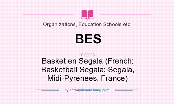 What does BES mean? It stands for Basket en Segala (French: Basketball Segala; Segala, Midi-Pyrenees, France)